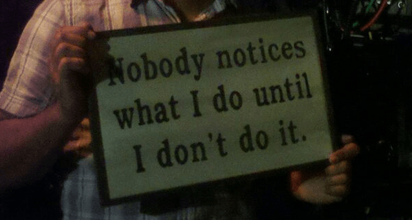 Nobody notices what I do until I dont do it camera assistant