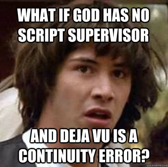 What if God has no script supervisor?