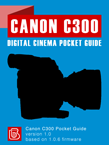 Canon C300 Digital Cinema Pocket Guide Canon C300 Pocket Guide Cover
